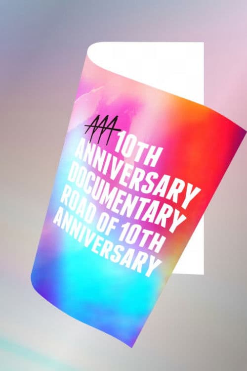 AAA 10th ANNIVERSARY Documentary ~Road of 10th ANNIVERSARY~