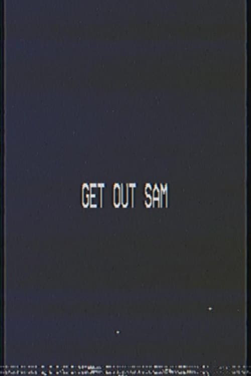 Get out sam